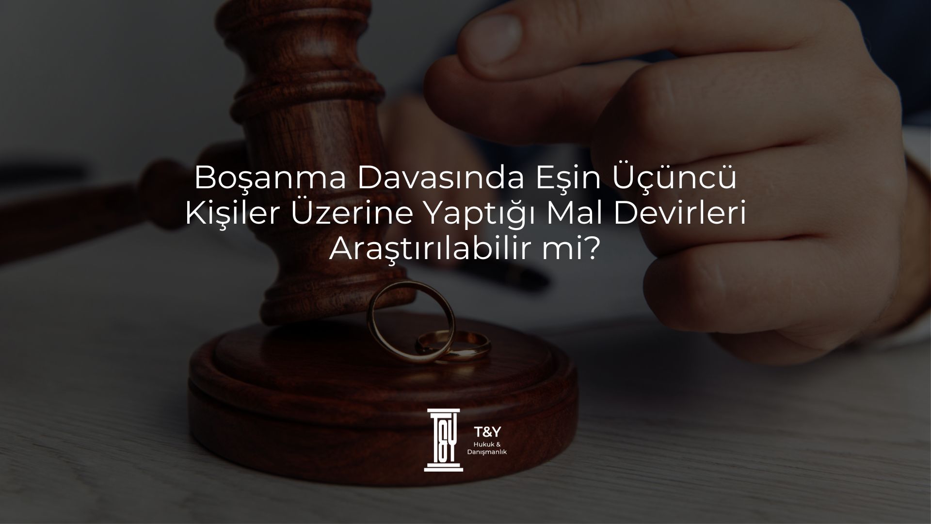 Boşanma Davasında Eşin Üçüncü Kişiler Üzerine Yaptığı Mal Devirleri Araştırılabilir mi? 